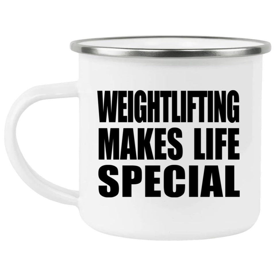 Weightlifting Makes Life Special - 12oz Camping Mug