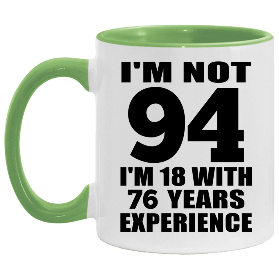 94th Birthday I'm Not 94 I'm 18 With 76 Years Experience - 11oz Accent Mug Green