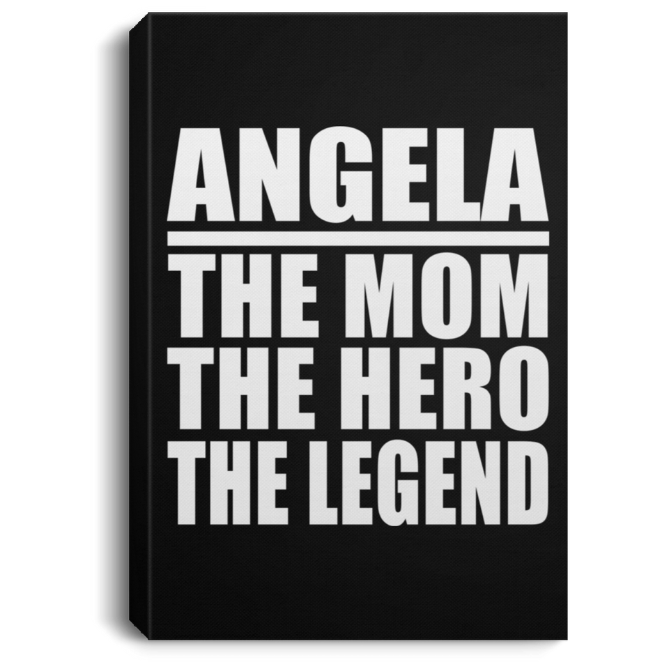 Angela The Mom The Hero The Legend - Canvas Portrait
