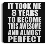 8th Birthday Took 8 Years To Become Awesome & Perfect - Canvas Square