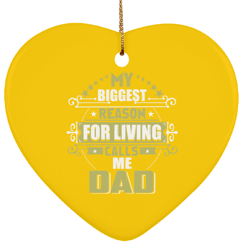 My Biggest Reason For Living Calls Me Dad - Heart Ornament