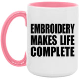 Embroidery Makes Life Complete - 15oz Accent Mug Pink