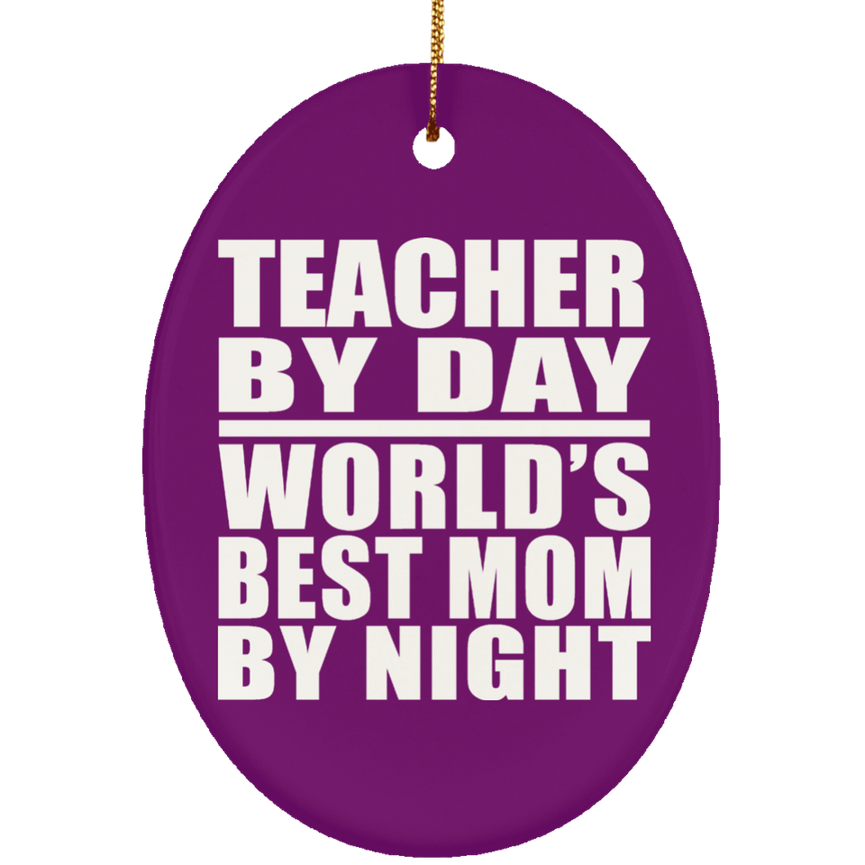Teacher By Day World's Best Mom By Night - Oval Ornament