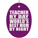 Teacher By Day World's Best Mom By Night - Oval Ornament