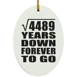 67th Anniversary Square Root of 4489 Years Down Forever To Go - Oval Ornament