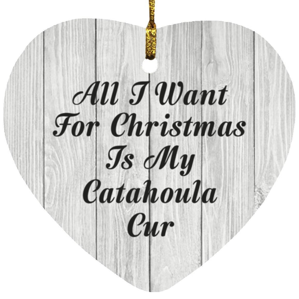All I Want For Christmas Is My Catahoula Cur - Heart Ornament F