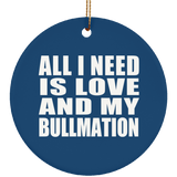 All I Need Is Love And My Bullmation - Circle Ornament