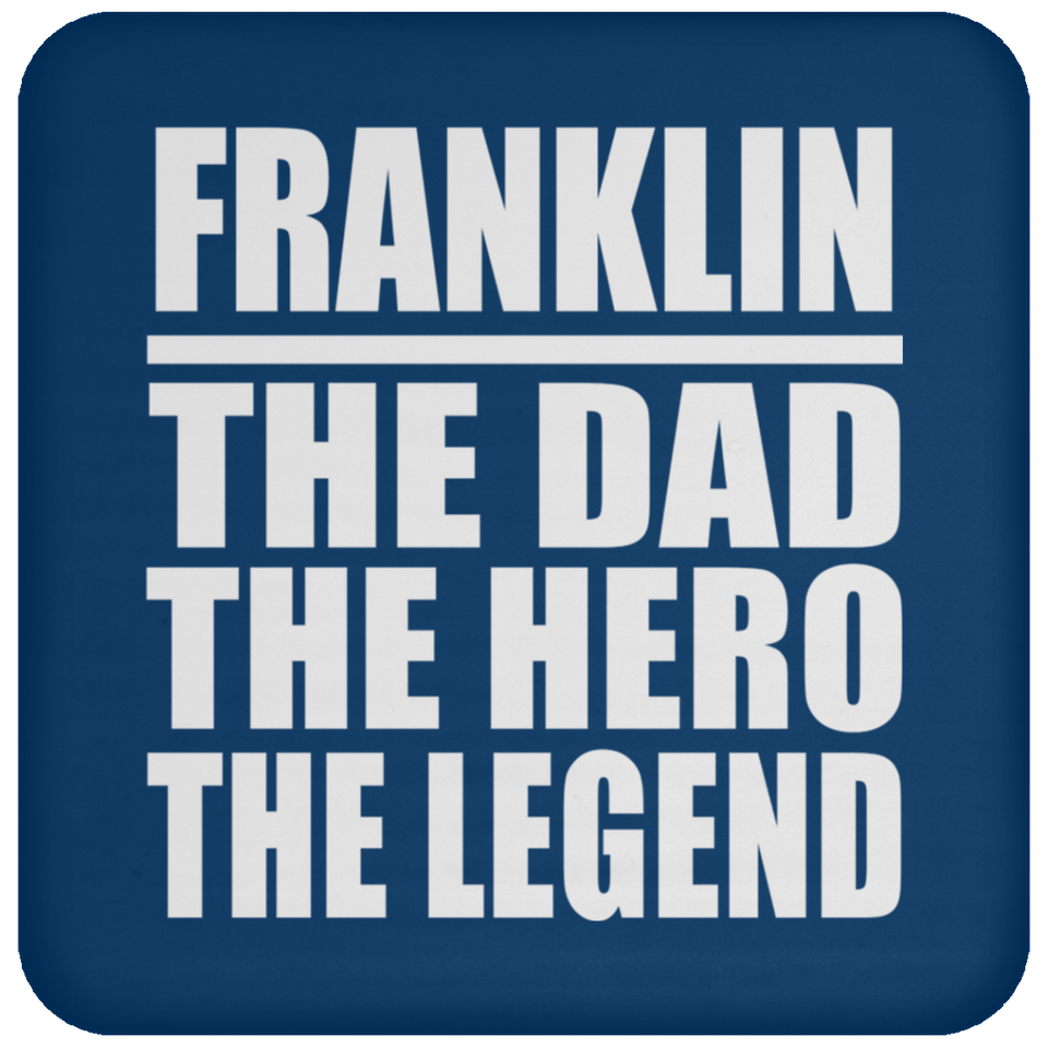 Franklin The Dad The Hero The Legend - Drink Coaster