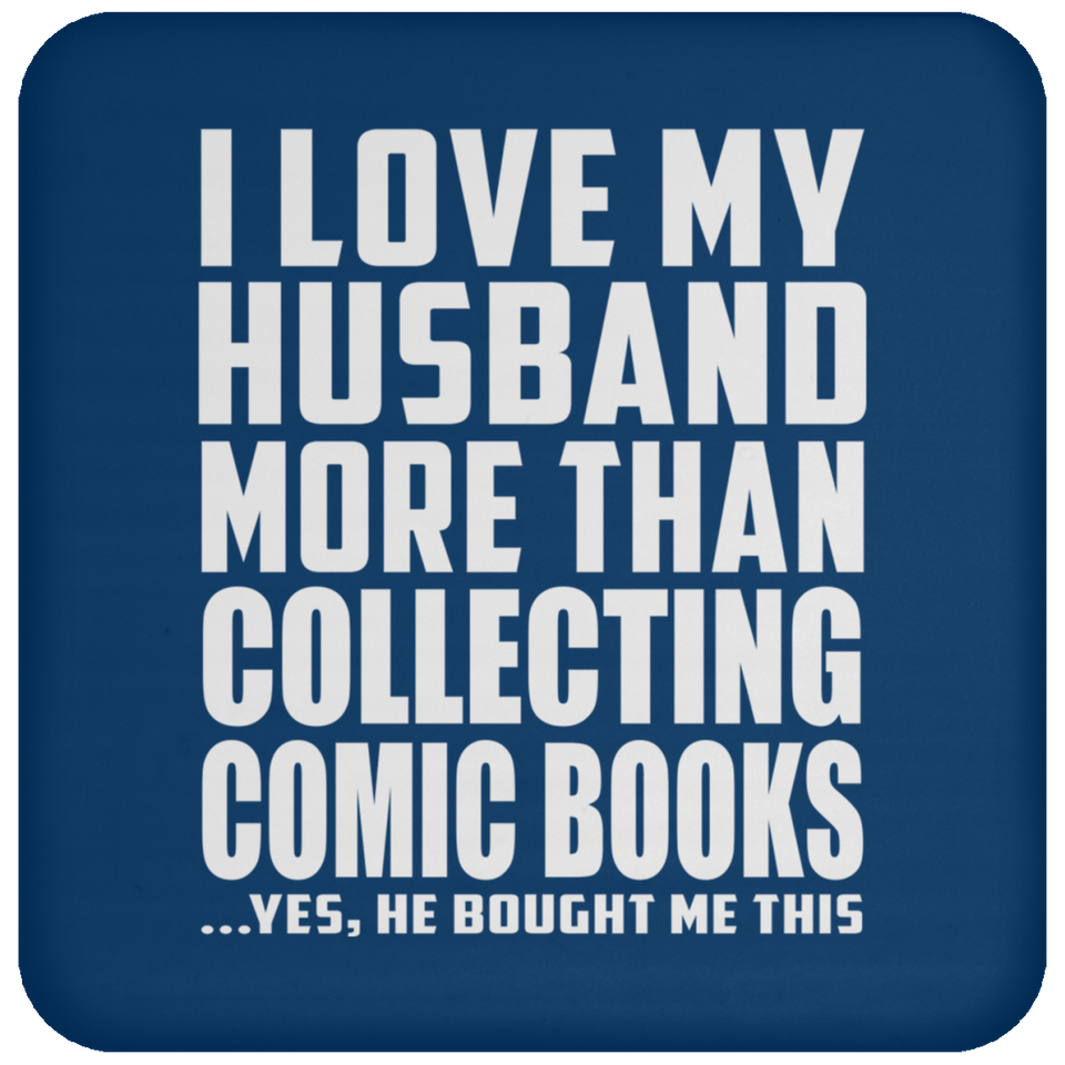 I Love My Husband More Than Collecting Comic Books - Drink Coaster