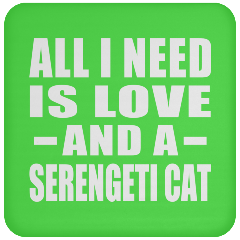 All I Need Is Love And A Serengeti Cat - Drink Coaster