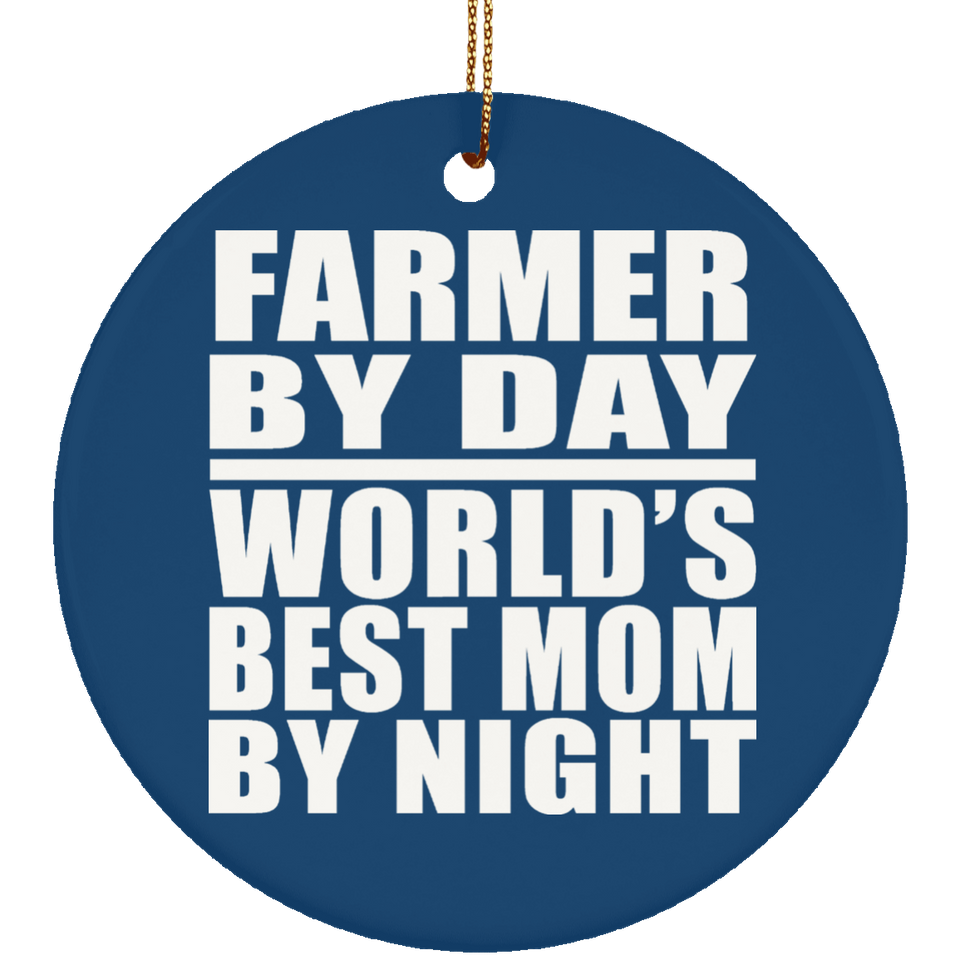 Farmer By Day World's Best Mom By Night - Circle Ornament