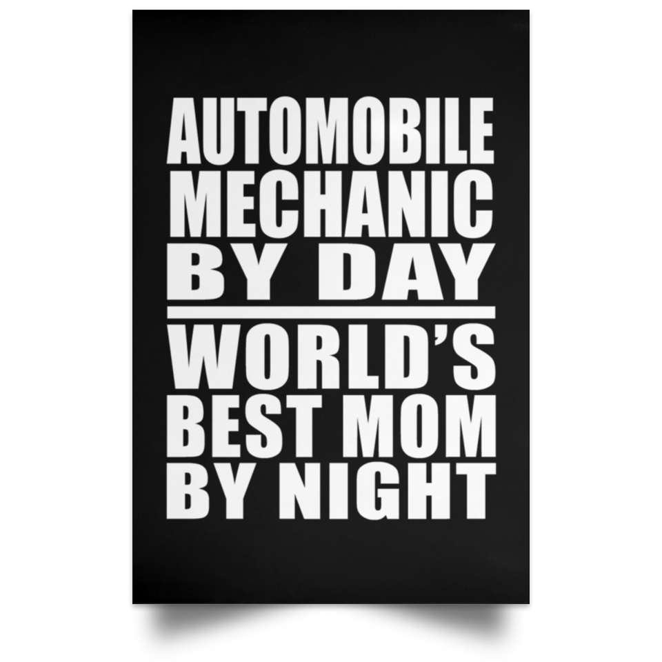 Automobile Mechanic By Day World's Best Mom By Night - Poster Portrait