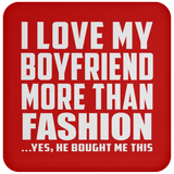 I Love My Boyfriend More Than Fashion - Drink Coaster