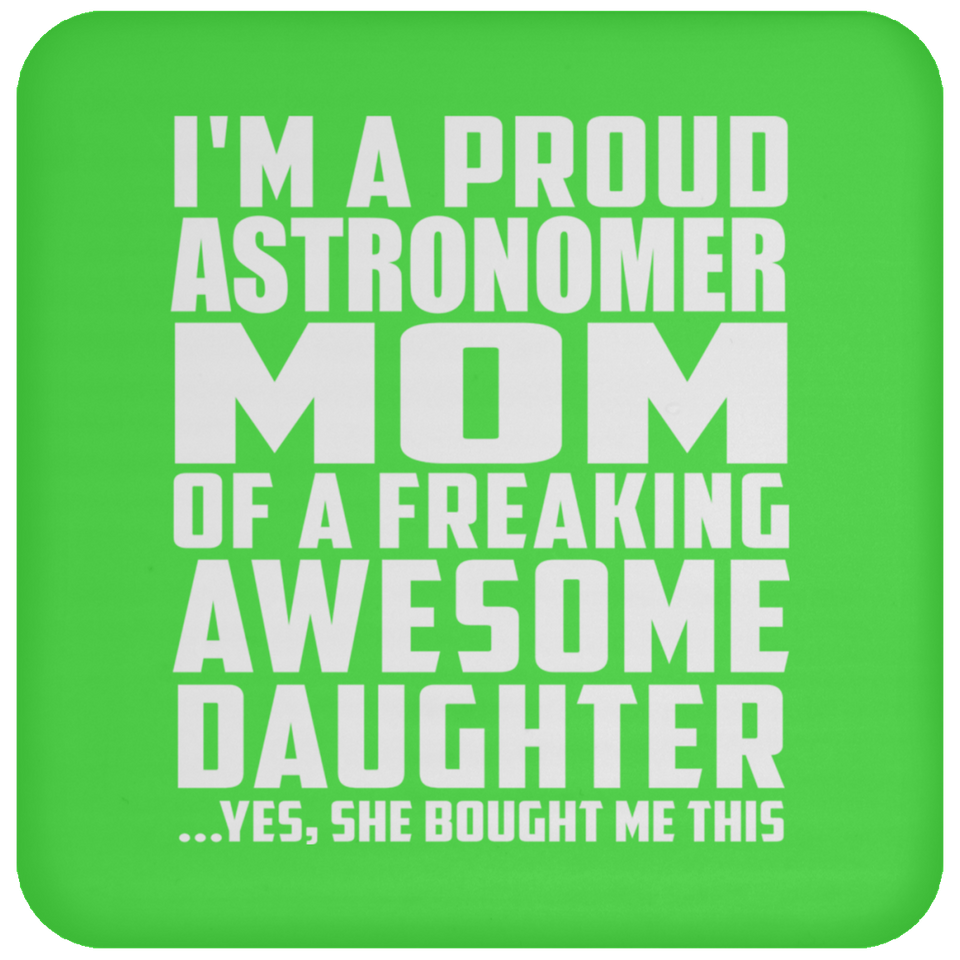 Proud Astronomer Mom Of Awesome Daughter - Drink Coaster