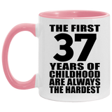 37th Birthday First 37 Years of Childhood Are The Hardest - 11oz Accent Mug Pink