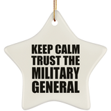 Keep Calm and Trust The Military General - Star Ornament