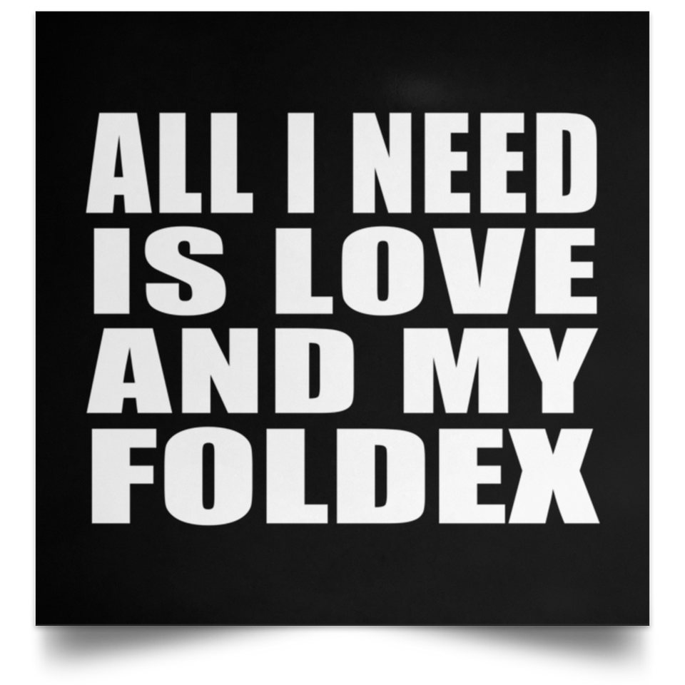 All I Need Is Love And My Foldex - Poster Square