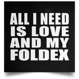 All I Need Is Love And My Foldex - Poster Square