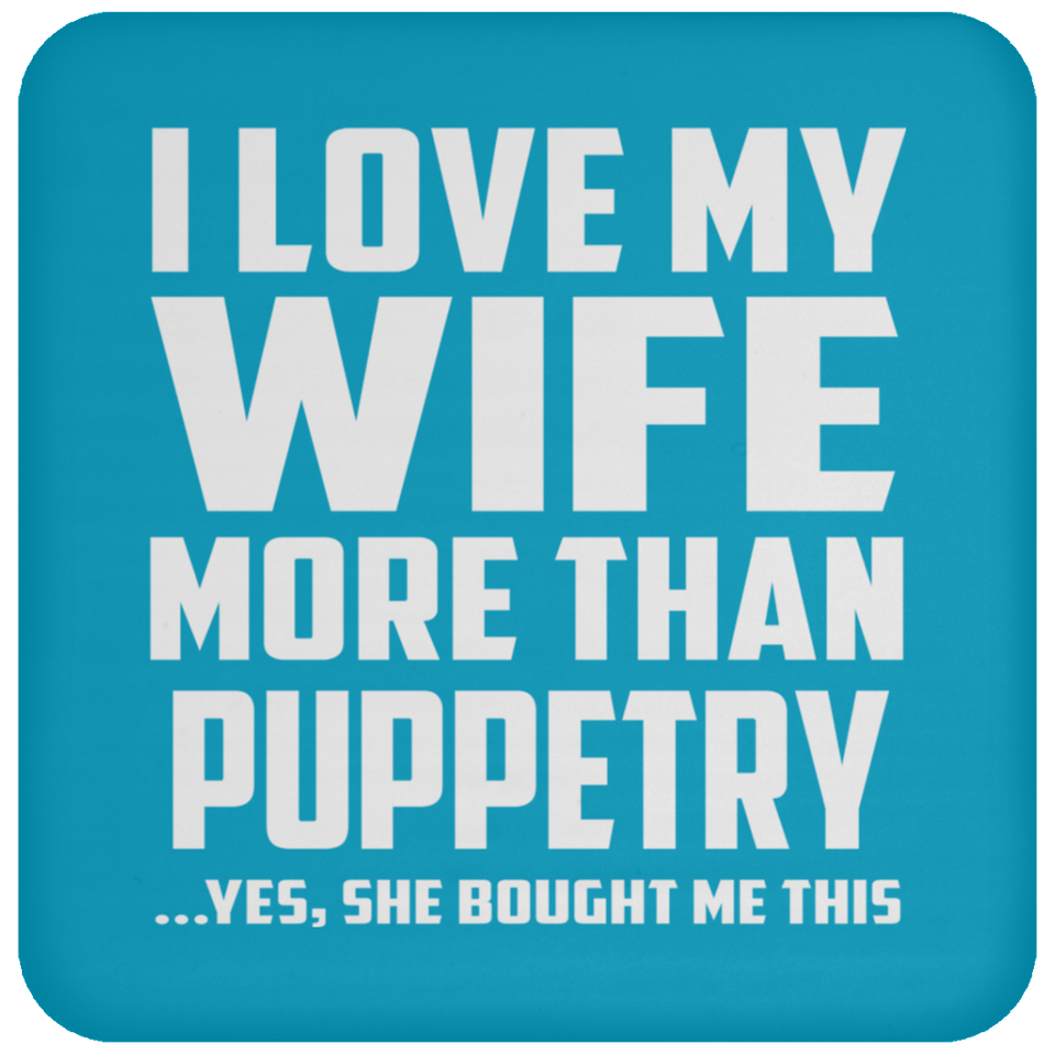 I Love My Wife More Than Puppetry - Drink Coaster