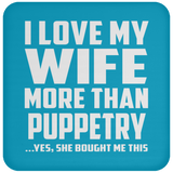 I Love My Wife More Than Puppetry - Drink Coaster