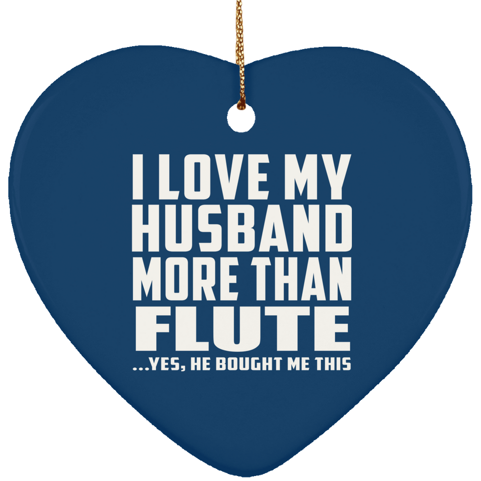 I Love My Husband More Than Flute - Heart Ornament