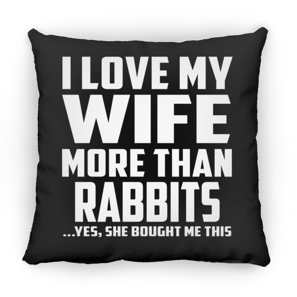I Love My Wife More Than Rabbits - Throw Pillow Black