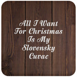 All I Want For Christmas Is My Slovensky Cuvac - Drink Coaster D