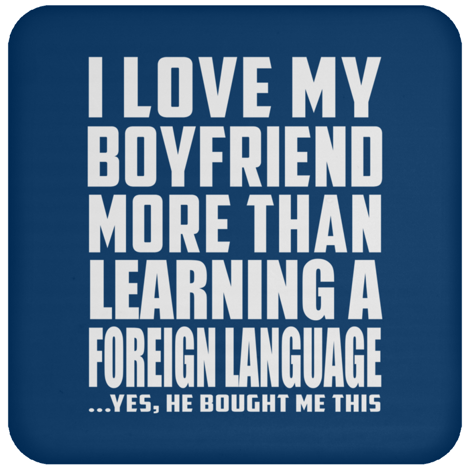 I Love My Boyfriend More Than Learning A Foreign Language - Drink Coaster