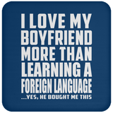 I Love My Boyfriend More Than Learning A Foreign Language - Drink Coaster