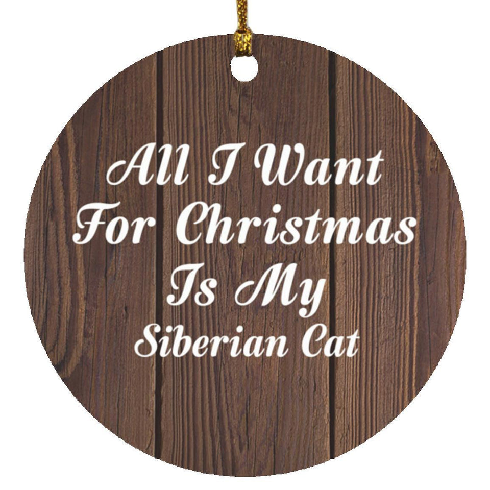All I Want For Christmas Is My Siberian Cat - Circle Ornament D
