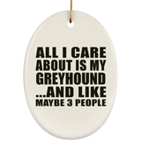 All I Care About Is My Greyhound - Oval Ornament