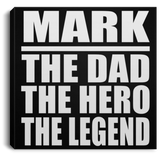 Mark The Dad The Hero The Legend - Canvas Square