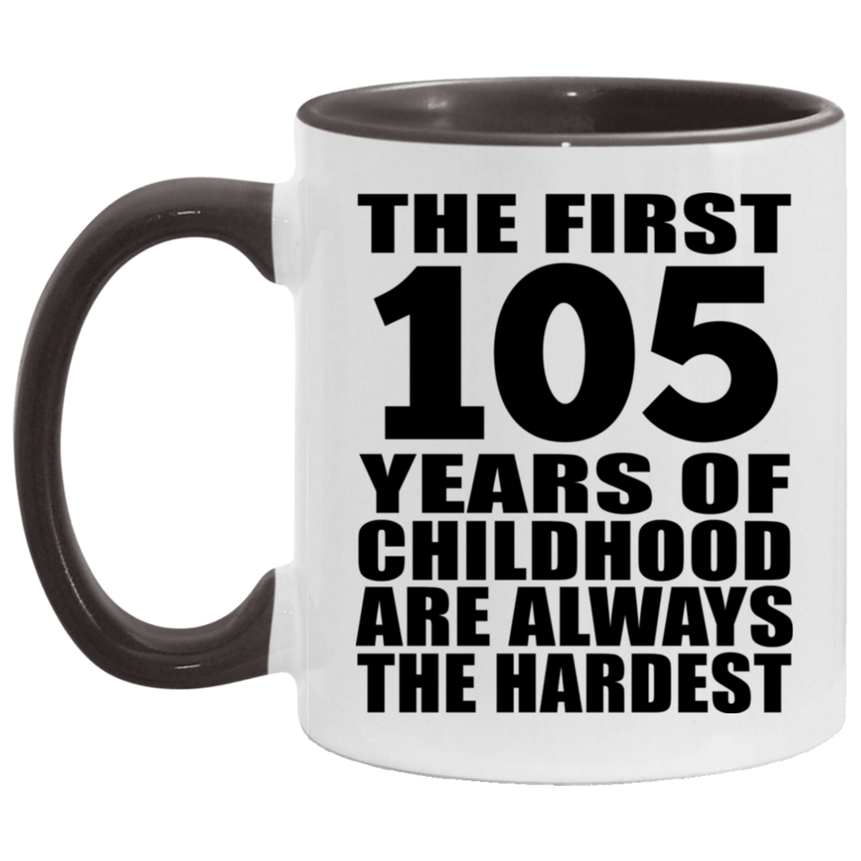 105th Birthday First 105 Years of Childhood Are The Hardest - 11oz Accent Mug Black