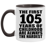 105th Birthday First 105 Years of Childhood Are The Hardest - 11oz Accent Mug Black
