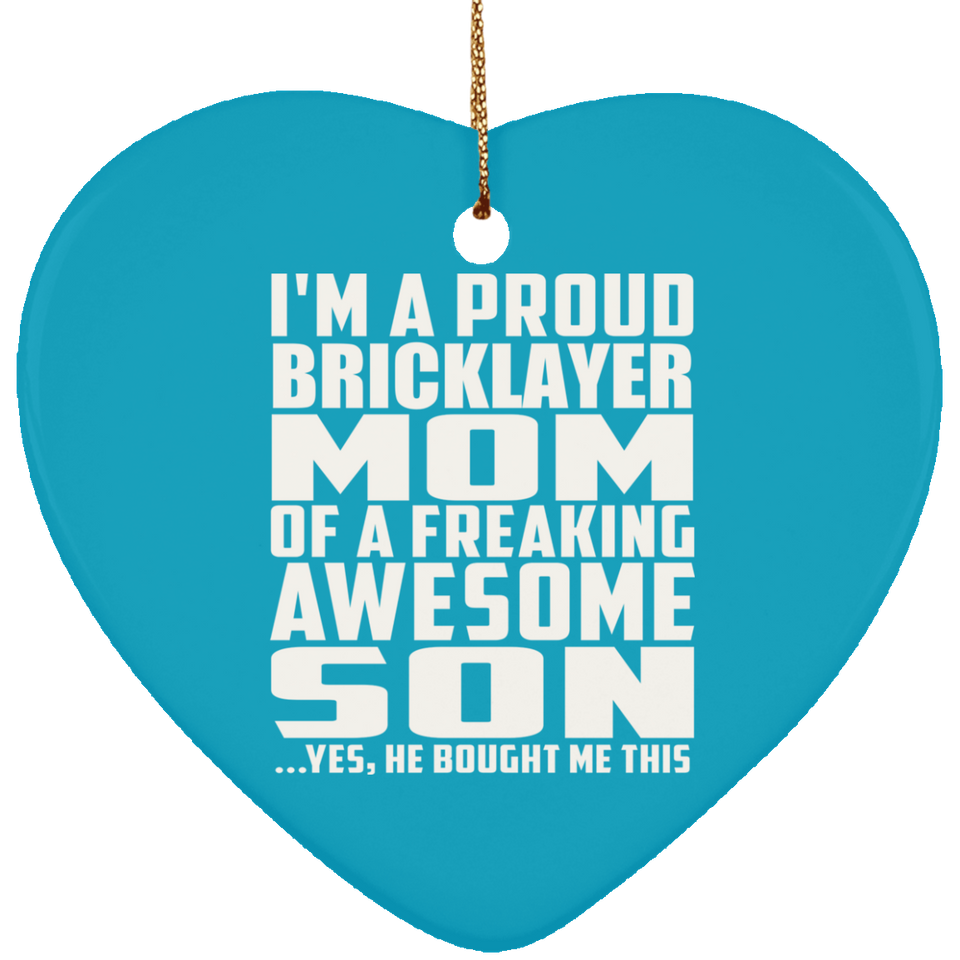 Proud Bricklayer Mom Of Awesome Son - Heart Ornament