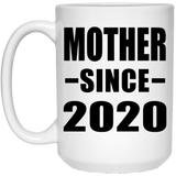 Mother Since 2020 - 15oz Coffee Mug