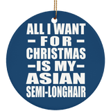 All I Want For Christmas Is My Asian Semi-Longhair - Circle Ornament