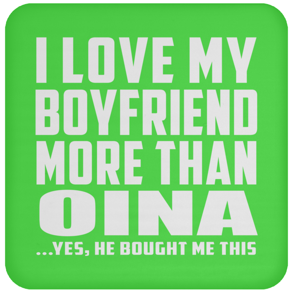 I Love My Boyfriend More Than Oina - Drink Coaster