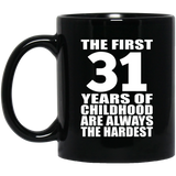 31st Birthday First 31 Years of Childhood Are The Hardest - 11oz Coffee Mug Black