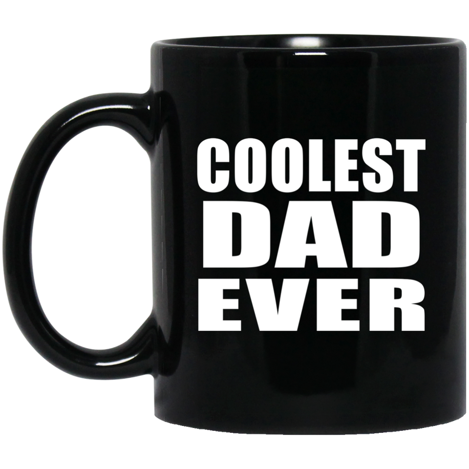 Coolest Dad Ever - 11 Oz Coffee Mug Black