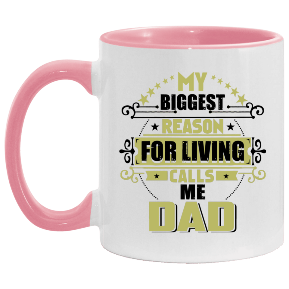 My Biggest Reason For Living Calls Me Dad - 11oz Accent Mug Pink