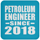 Petroleum Engineer Since 2018 - Drink Coaster