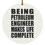 Being Petroleum Engineer Makes Life Complete - Circle Ornament