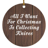 All I Want For Christmas Is Collecting Knives - Circle Ornament D
