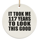 117th Birthday Took Me 117 Years To Look This Good - Circle Ornament