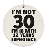 30th Birthday I'm Not 30 I'm 18 With 12 Years Experience - Circle Ornament