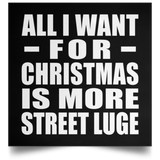 All I Want For Christmas Is More Street Luge - Poster Square