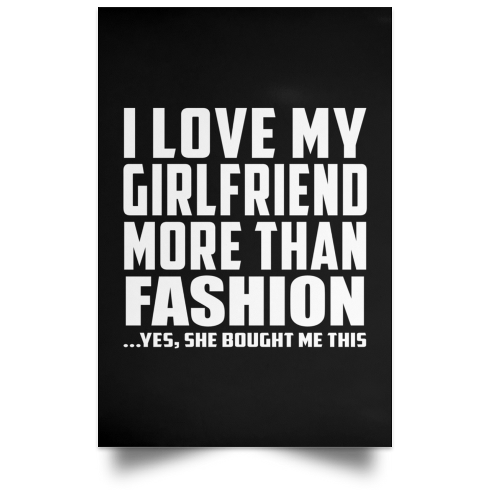 I Love My Girlfriend More Than Fashion - Poster Portrait