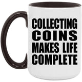 Collecting Coins Makes Life Complete - 15oz Accent Mug Black