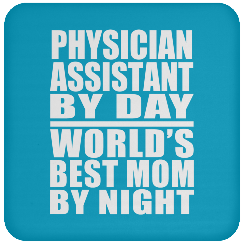 Physician Assistant By Day World's Best Mom By Night - Drink Coaster